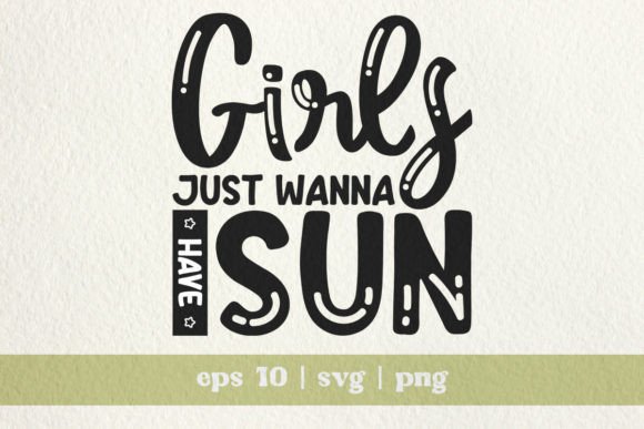 Girls Just Wanna Have Sun Graphics & T-Shirt Designs